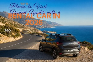 Top 15 Places to Visit Around Agadir with a Rental Car in 2026 — location de voiture agadir